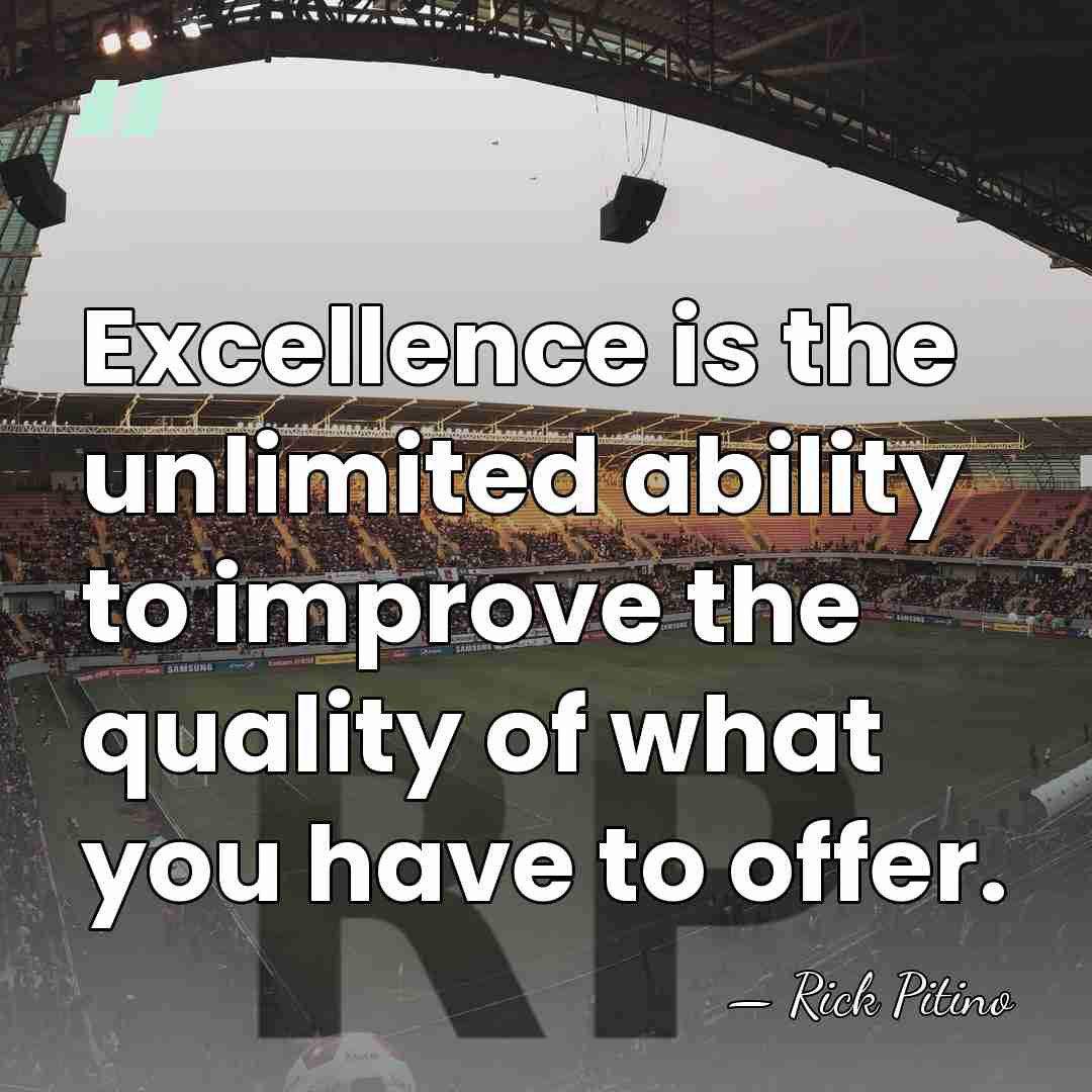 Excellence is the unlimited ability to improve the quality of what you&hellip; - Rick Pitino