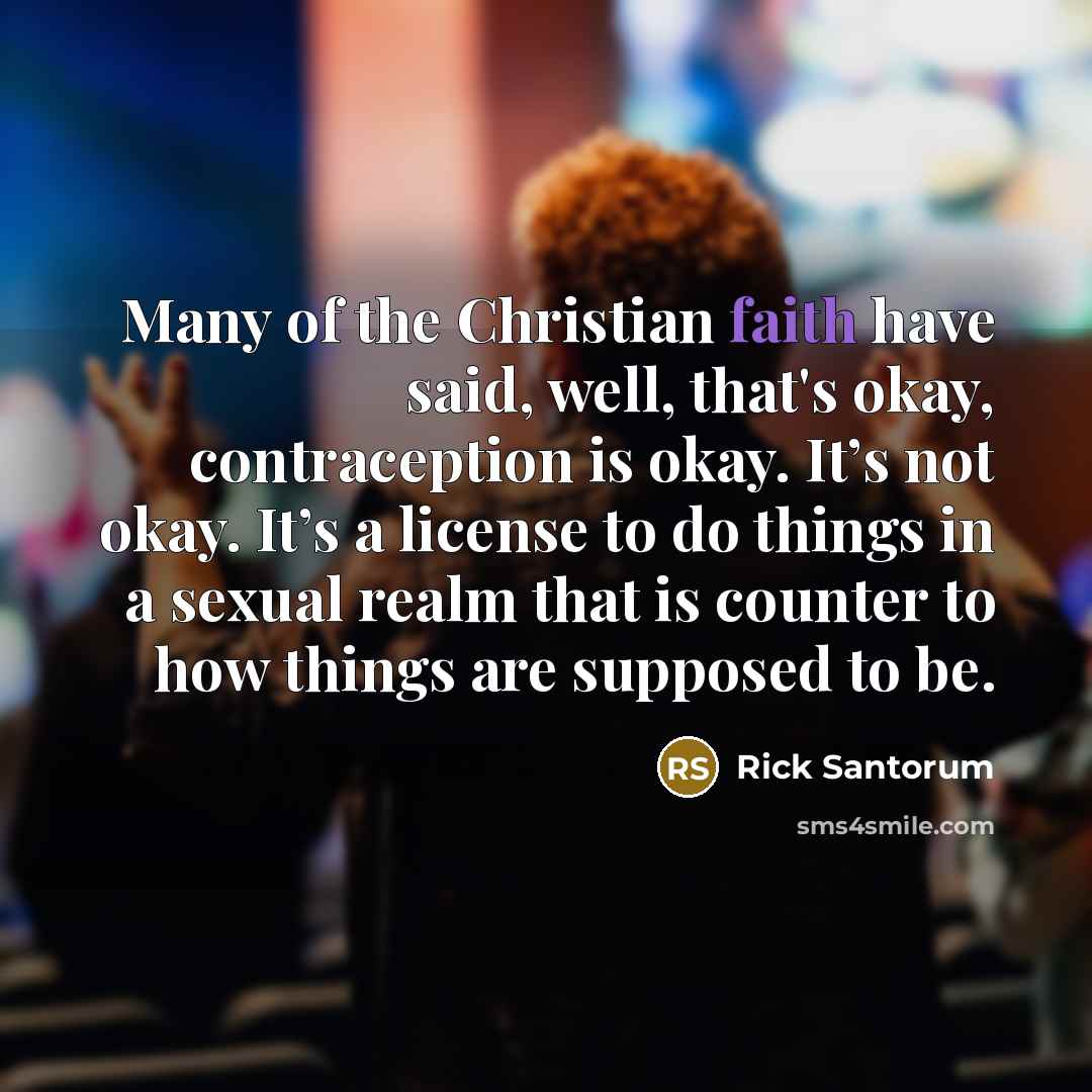 “Many of the Christian faith have said, well, that's okay,…” quote by Rick Santorum