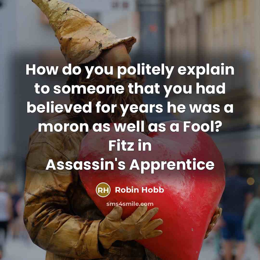 “How do you politely explain to someone that you had…” quote by Robin Hobb