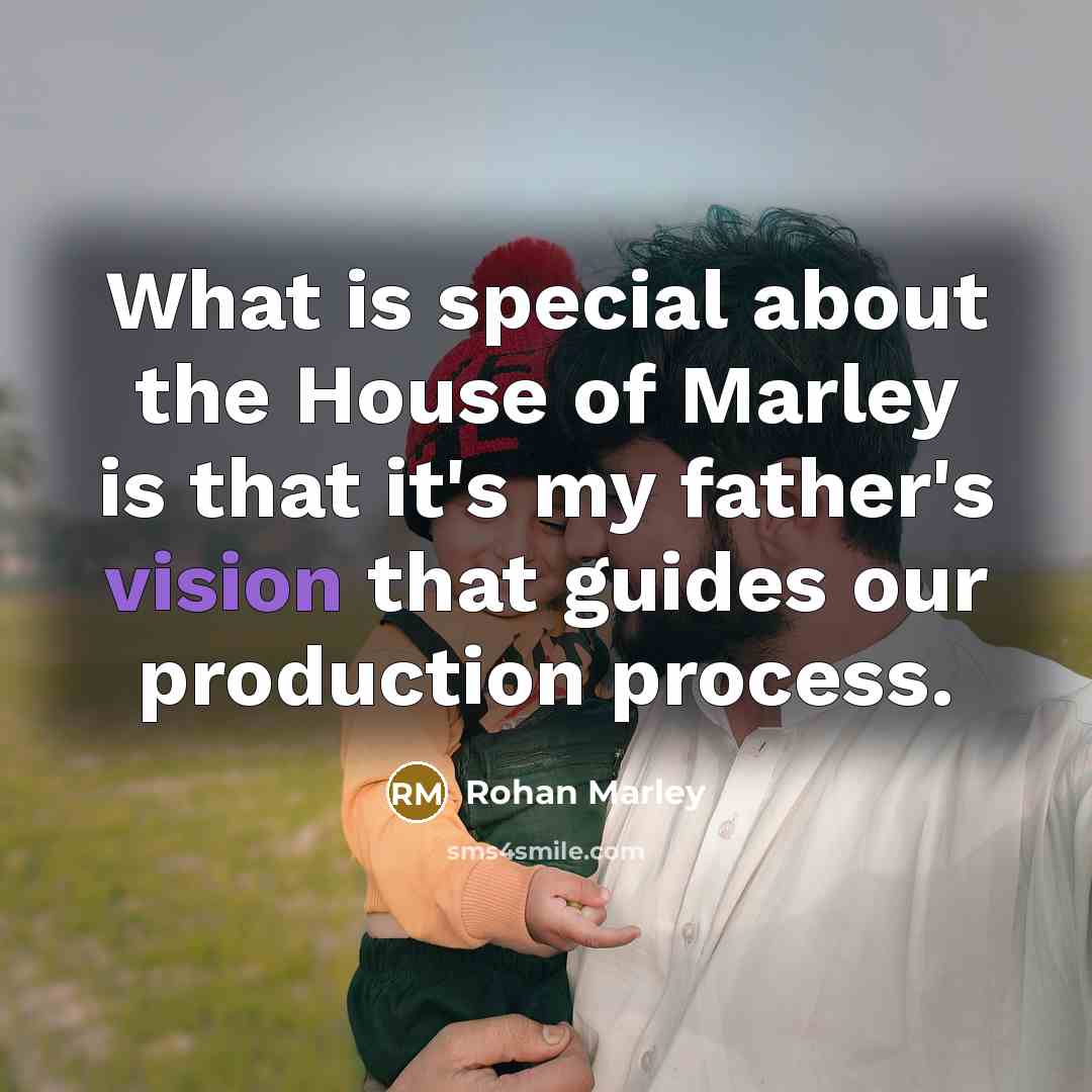 “What is special about the House of Marley is that…” quote by Rohan Marley