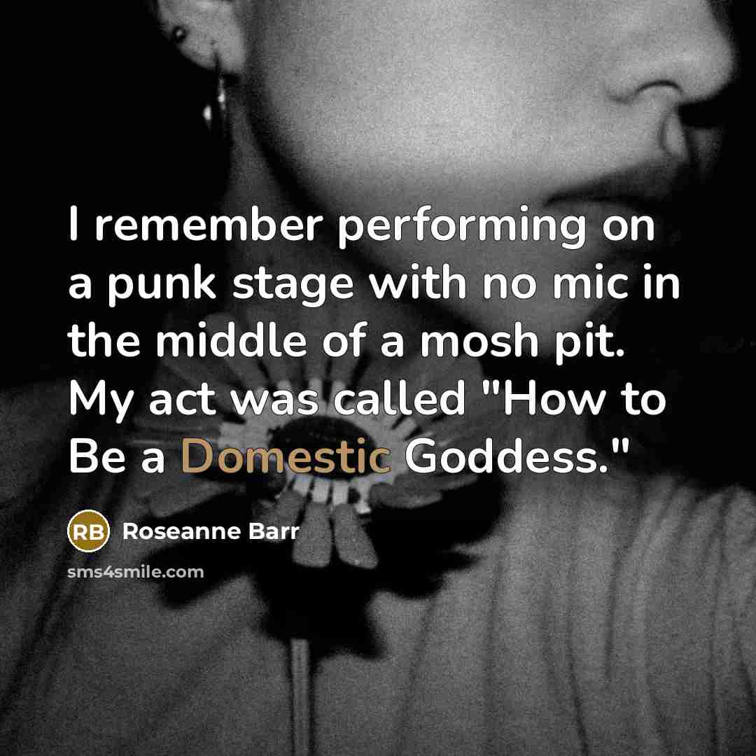“I remember performing on a punk stage with no mic…” quote by Roseanne Barr