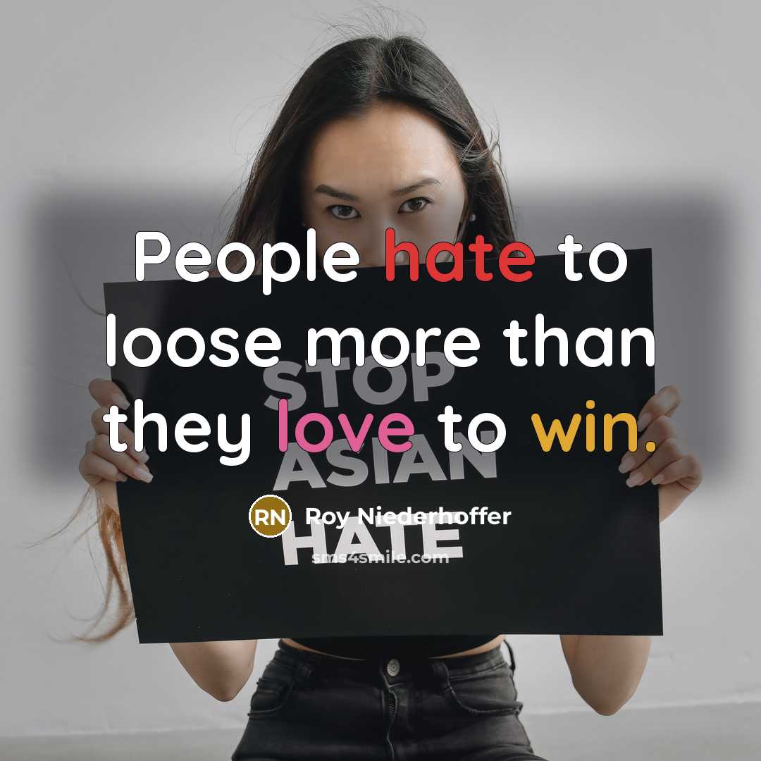 “People hate to loose more than they love to win.” quote by Roy Niederhoffer