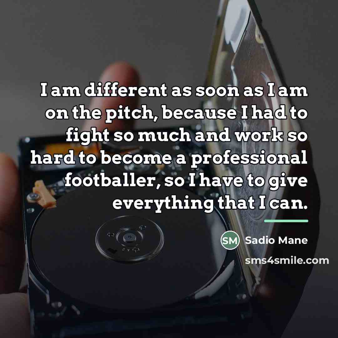 “I am different as soon as I am on the…” quote by Sadio Mane