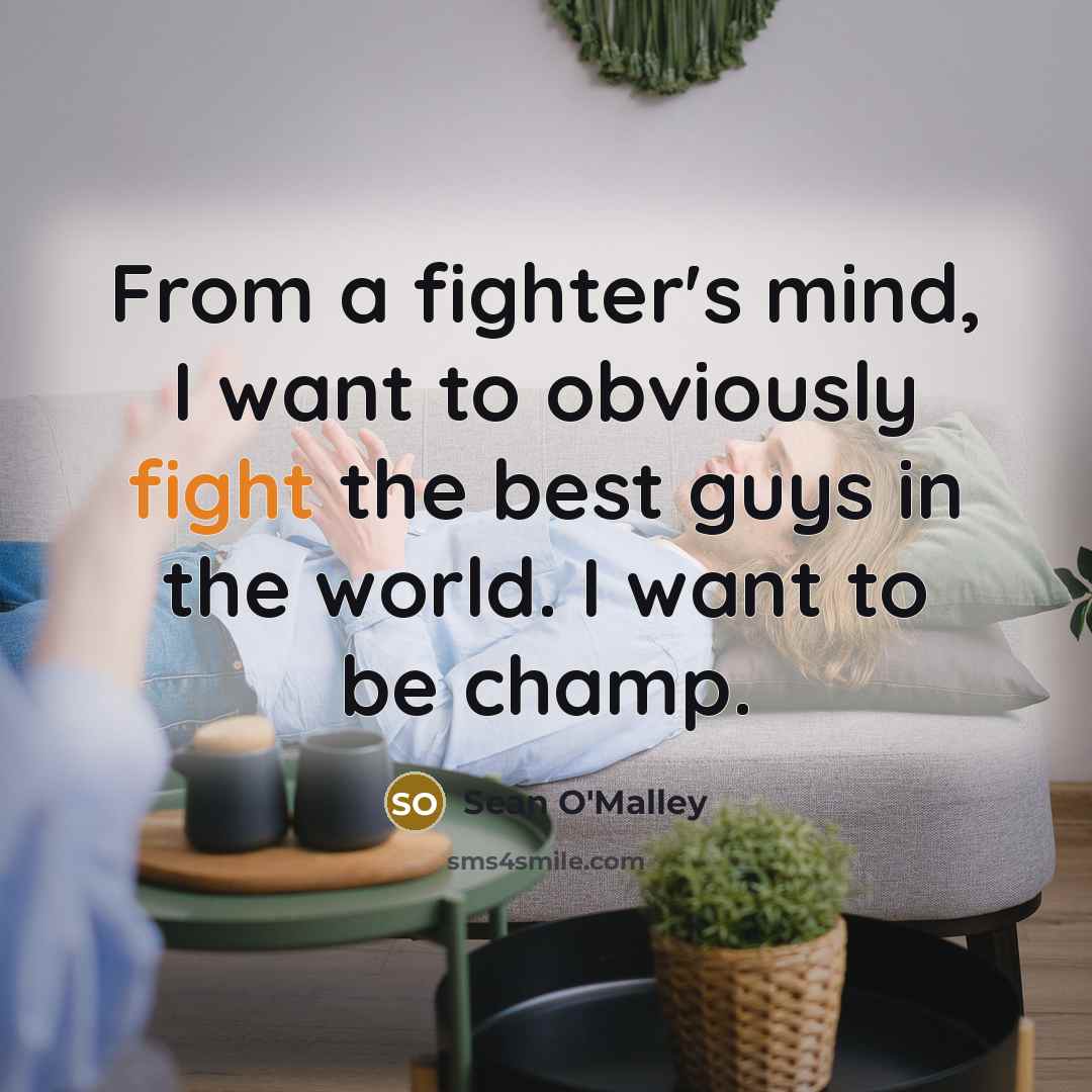 “From a fighter's mind, I want to obviously fight the…” quote by Sean O'Malley