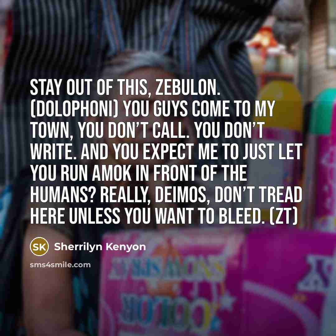 “Stay out of this, Zebulon. (Dolophoni) You guys come to…” quote by Sherrilyn Kenyon