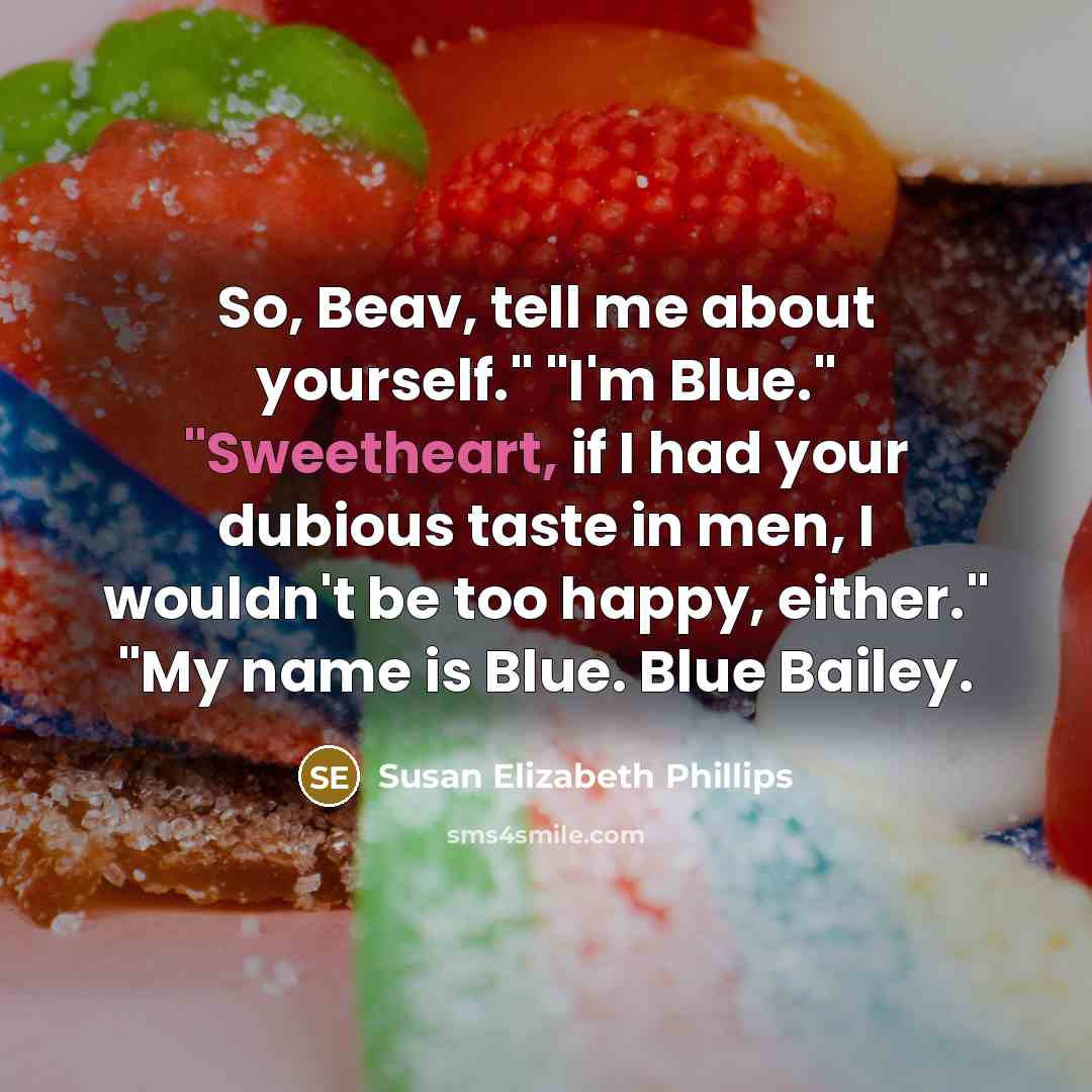 “So, Beav, tell me about yourself." "I'm Blue." "Sweetheart, if…” quote by Susan Elizabeth Phillips