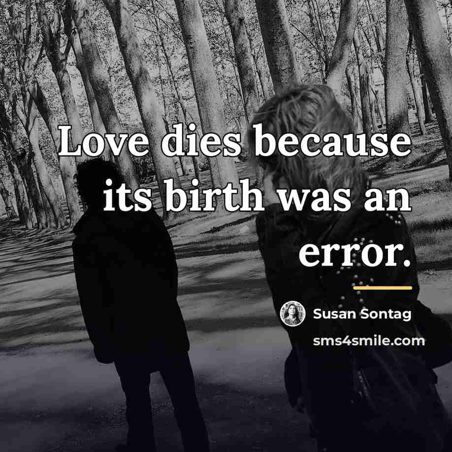 “Love dies because its birth was an error.…” quote by Susan Sontag