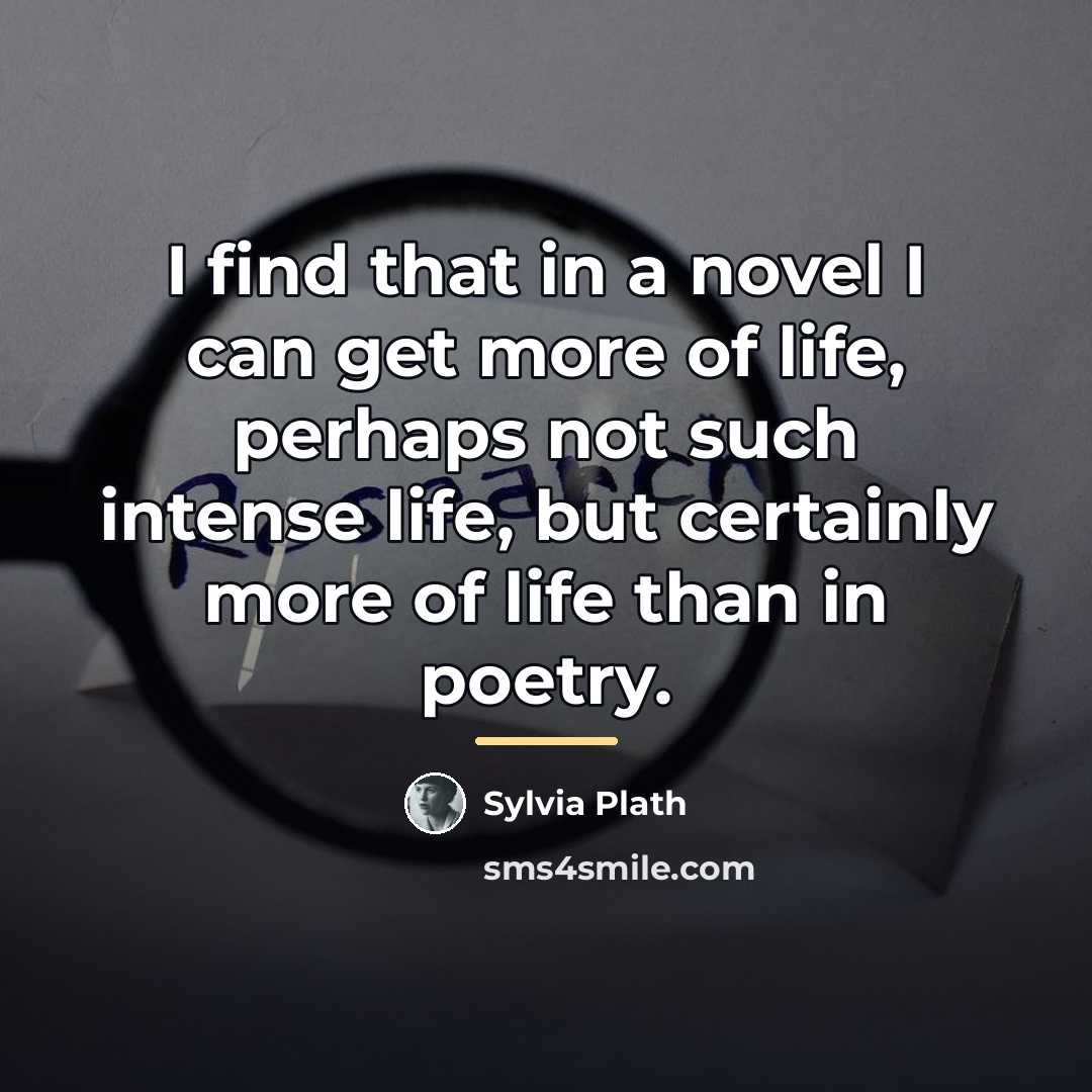 “I find that in a novel I can get more…” quote by Sylvia Plath