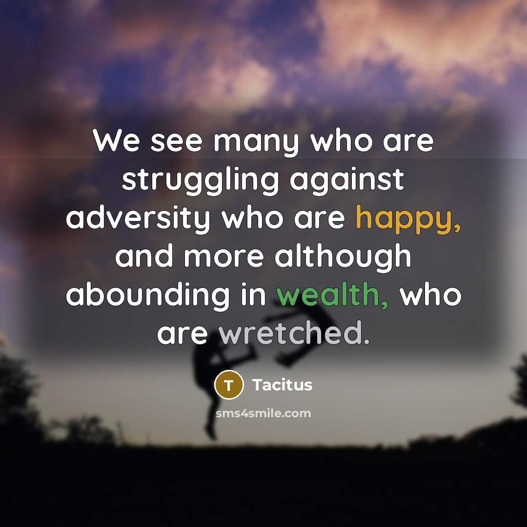 “We see many who are struggling against adversity who are…” quote by Tacitus