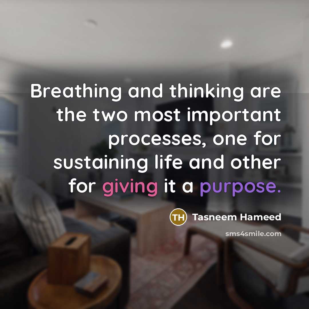 “Breathing and thinking are the two most important processes, one…” quote by Tasneem Hameed