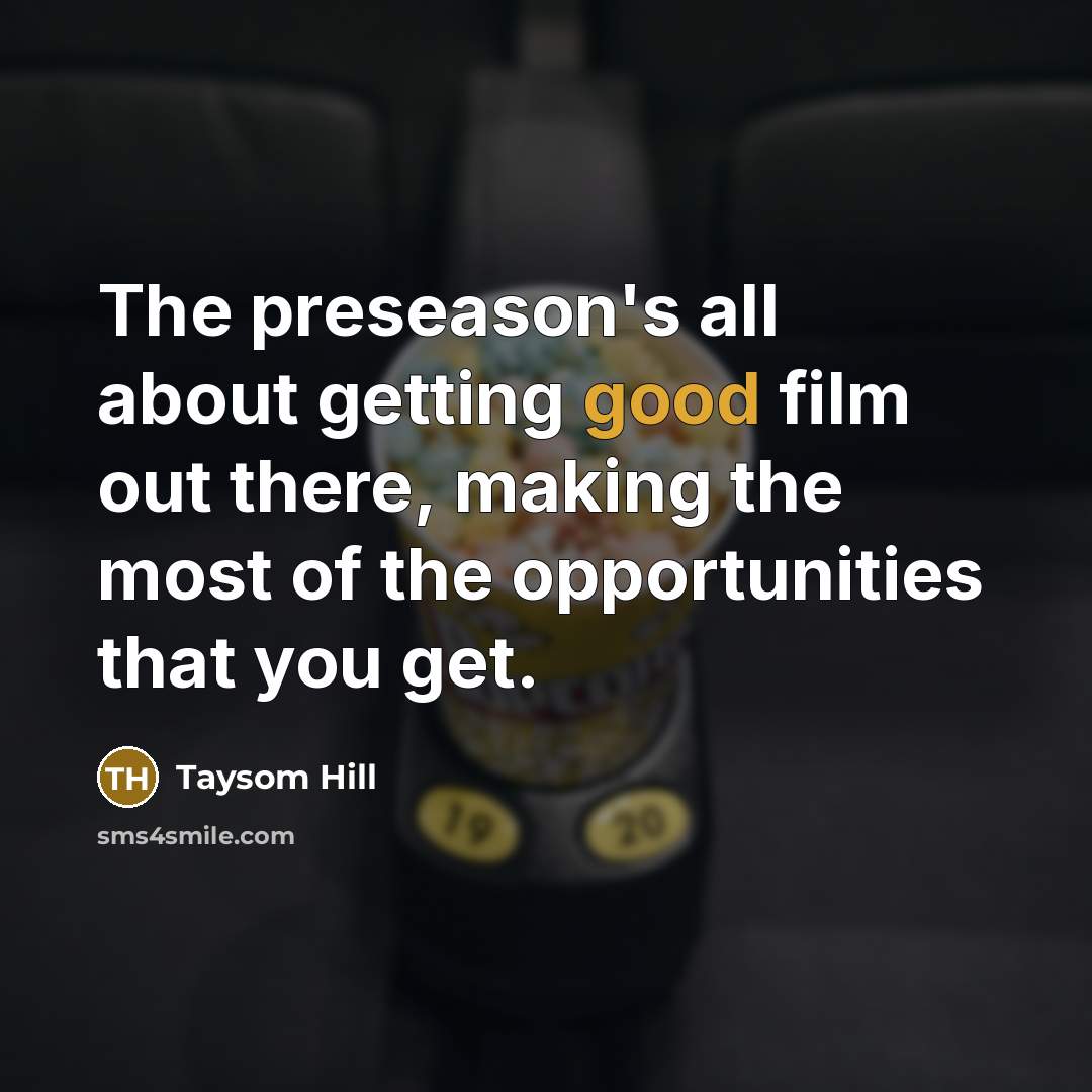 “The preseason's all about getting good film out there, making…” quote by Taysom Hill