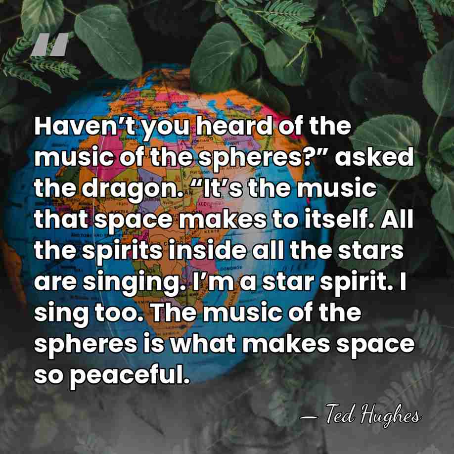 Haven’t you heard of the music of the spheres?” asked the dragon.&hellip; - Ted Hughes