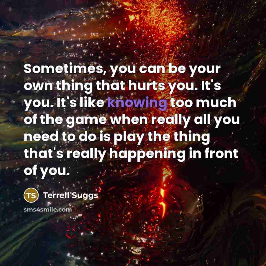“Sometimes, you can be your own thing that hurts you.…” quote by Terrell Suggs