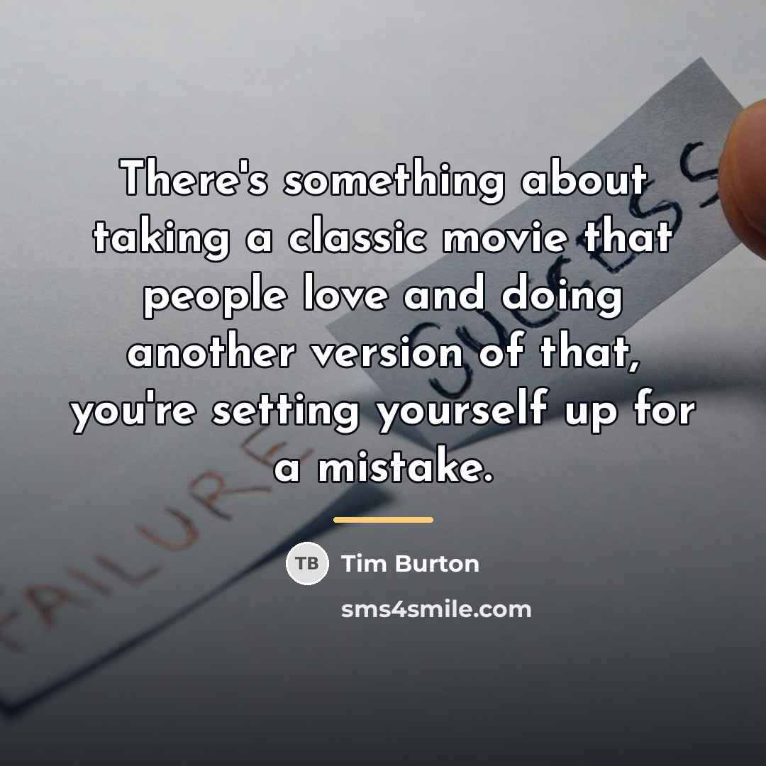 “There's something about taking a classic movie that people love…” quote by Tim Burton