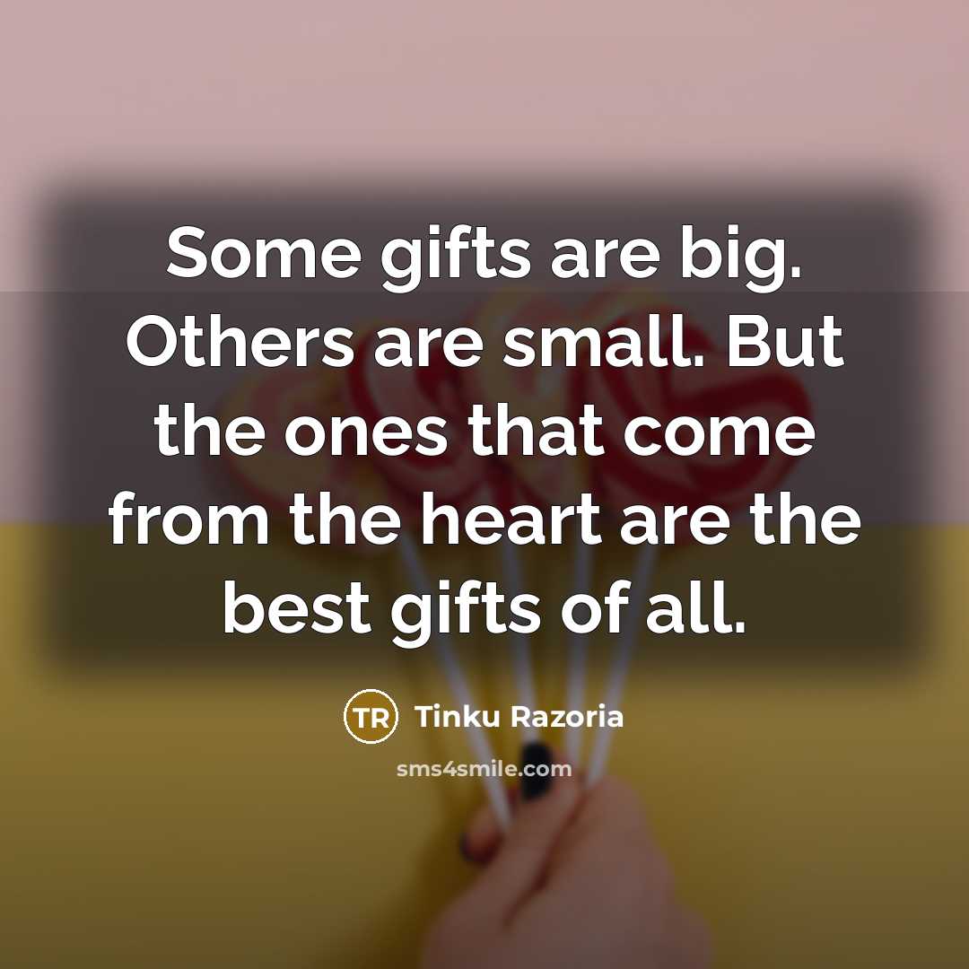 “Some gifts are big. Others are small. But the ones…” quote by Tinku Razoria