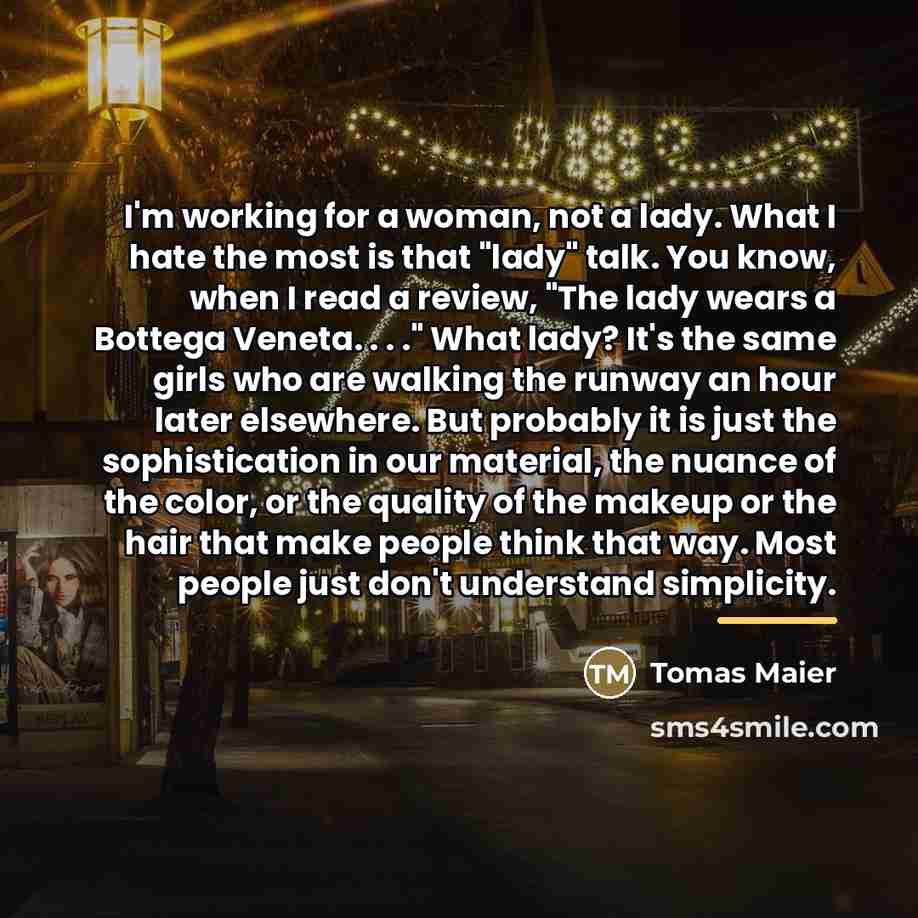 “I'm working for a woman, not a lady. What I…” quote by Tomas Maier