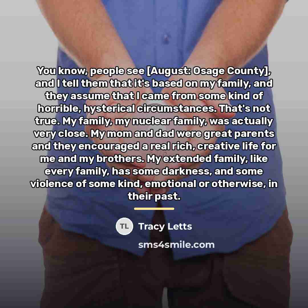 “You know, people see [August: Osage County], and I tell…” quote by Tracy Letts