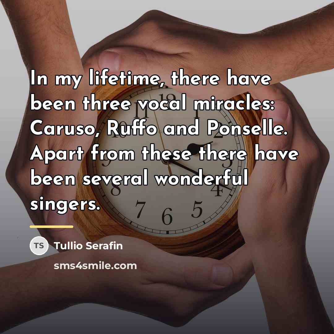 “In my lifetime, there have been three vocal miracles: Caruso,…” quote by Tullio Serafin