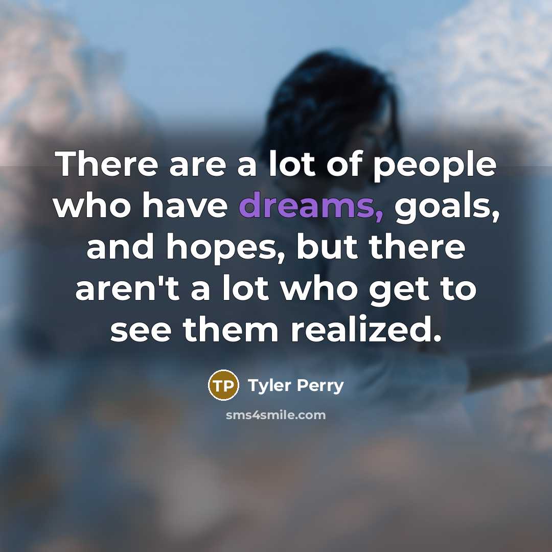 “There are a lot of people who have dreams, goals,…” quote by Tyler Perry