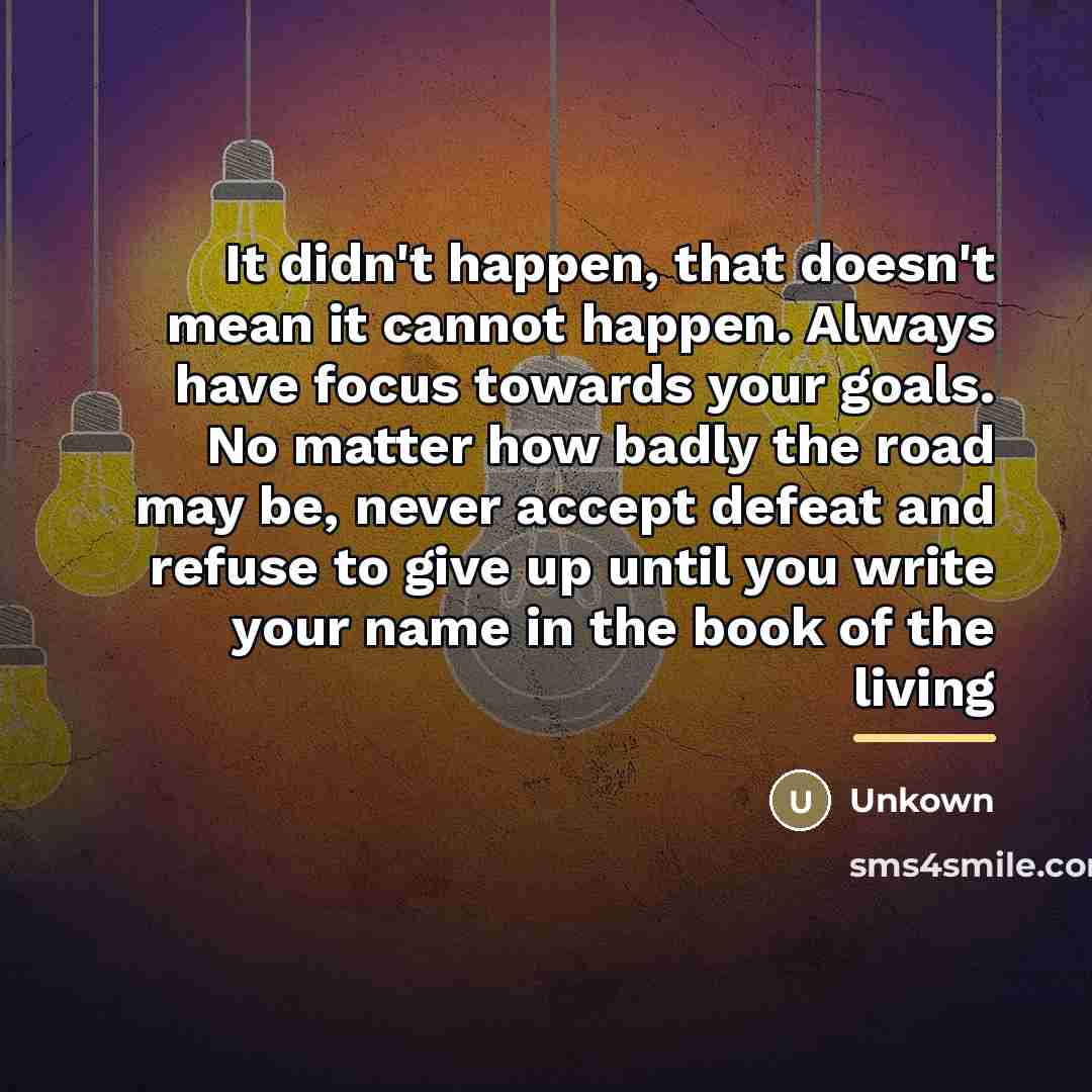 “It didn't happen, that doesn't mean it cannot happen. Always…” quote by Unkown