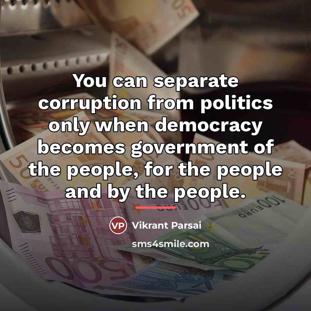 “You can separate corruption from politics only when democracy becomes…” quote by Vikrant Parsai