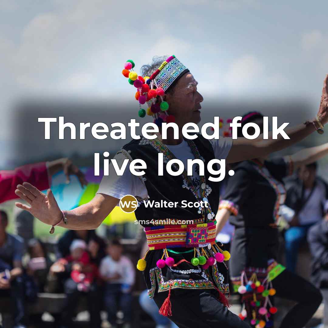 “Threatened folk live long.…” quote by Walter Scott