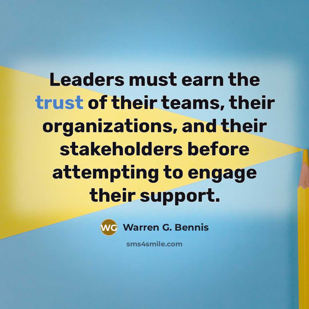 “Leaders must earn the trust of their teams, their organizations,…” quote by Warren G. Bennis