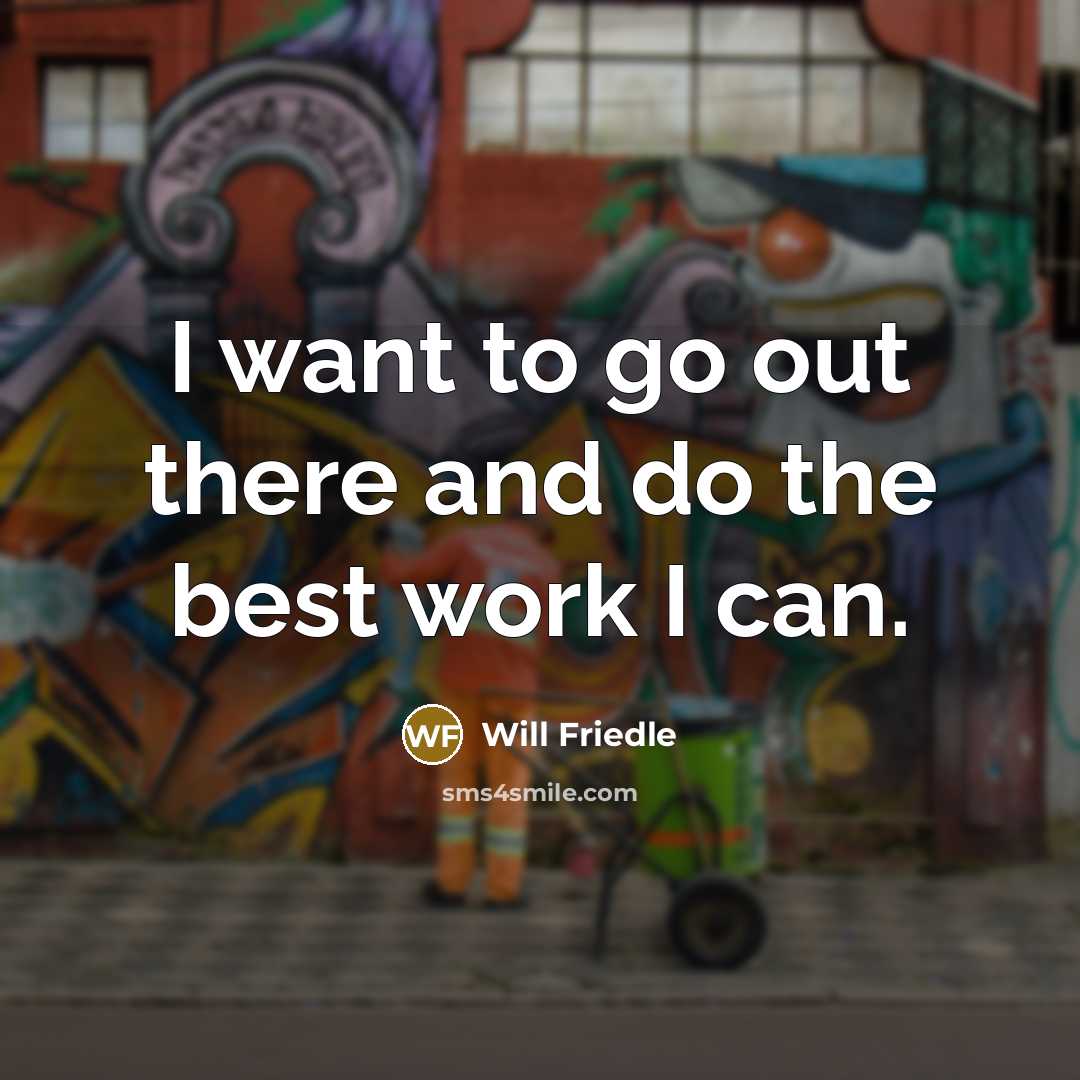 “I want to go out there and do the best…” quote by Will Friedle