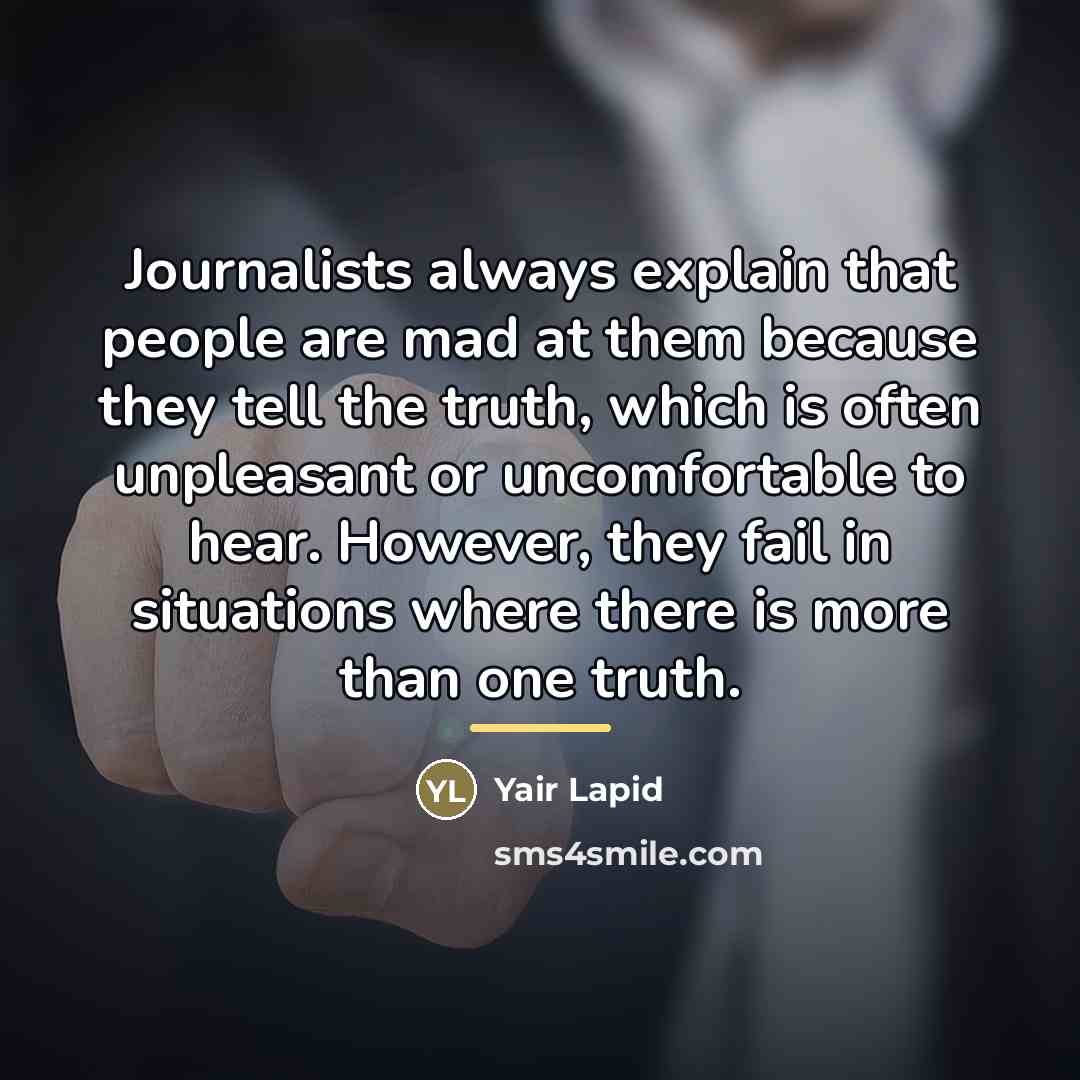 “Journalists always explain that people are mad at them because…” quote by Yair Lapid