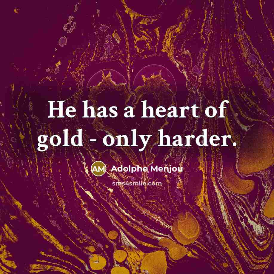 “He has a heart of gold - only harder.…” quote by Adolphe Menjou