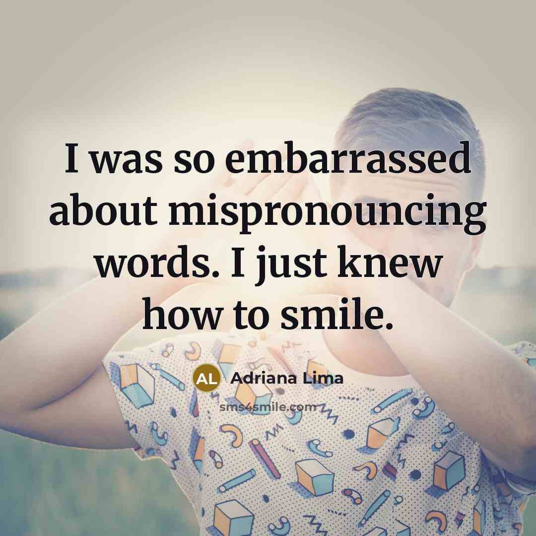 “I was so embarrassed about mispronouncing words. I just knew…” quote by Adriana Lima
