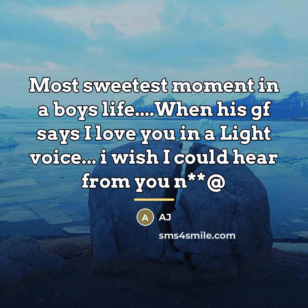 “Most sweetest moment in a boys life....When his gf says…” quote by AJ