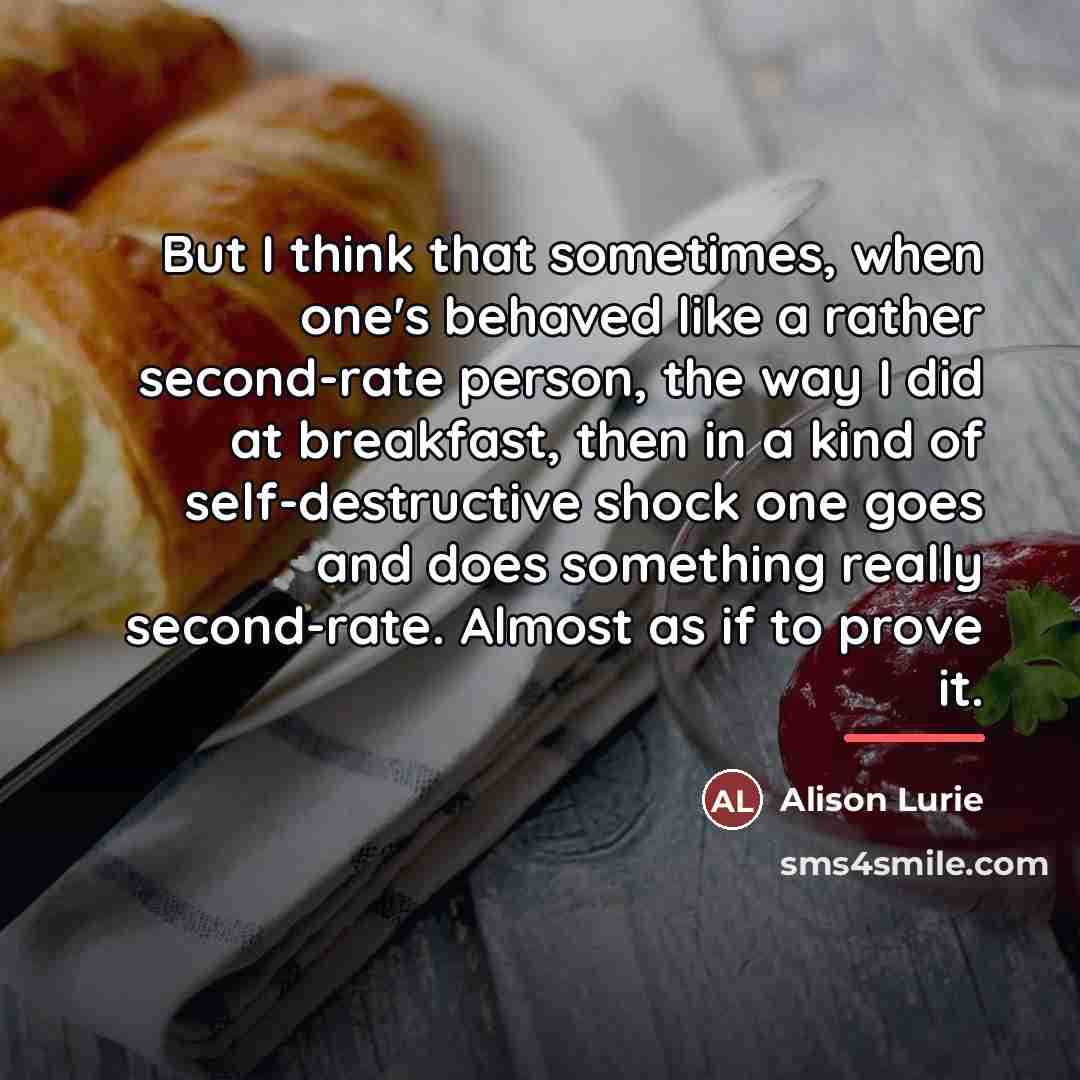 “But I think that sometimes, when one's behaved like a…” quote by Alison Lurie