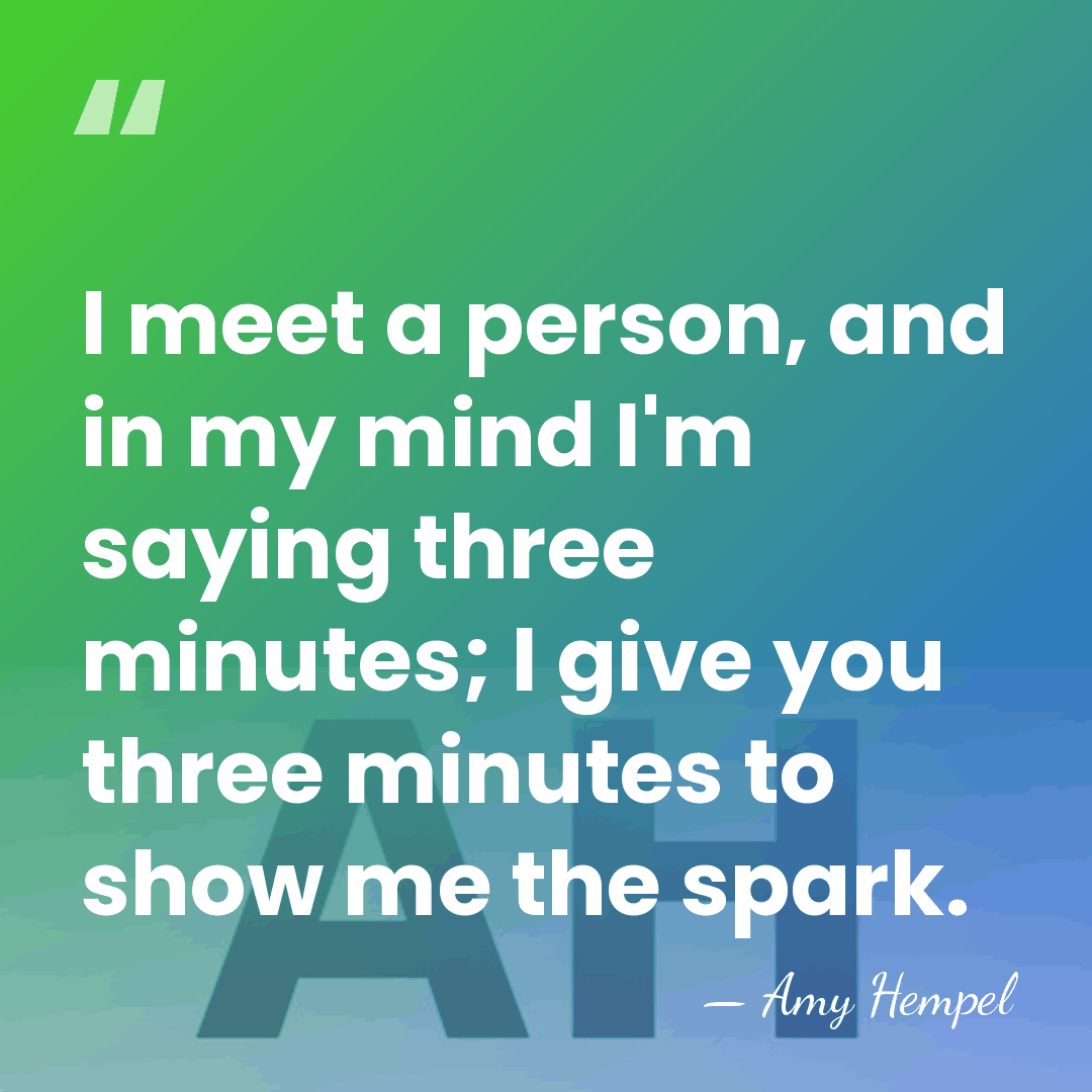 I meet a person, and in my mind I'm saying three minutes;&hellip; - Amy Hempel