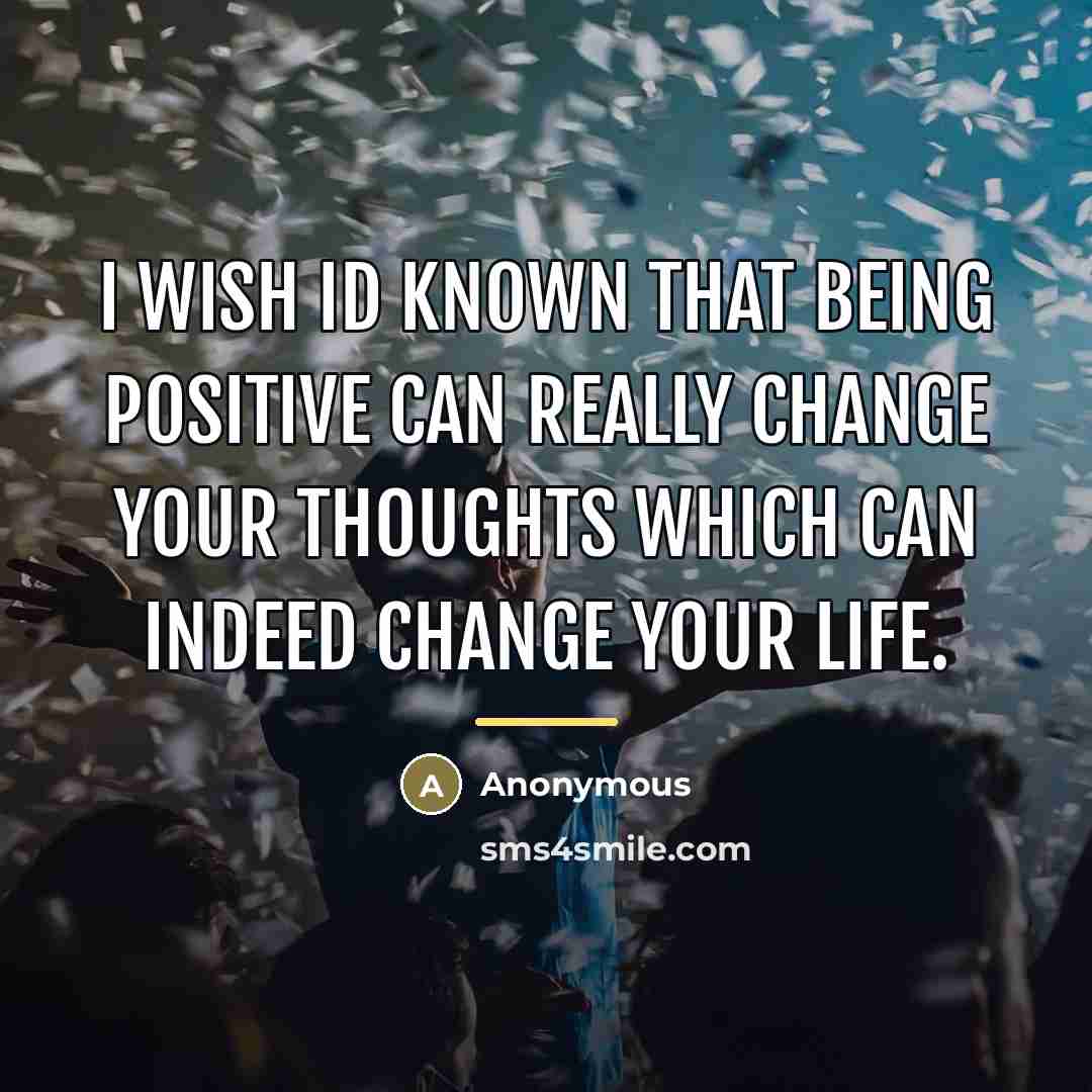 “I wish Id known that being positive can really change…” quote by Anonymous