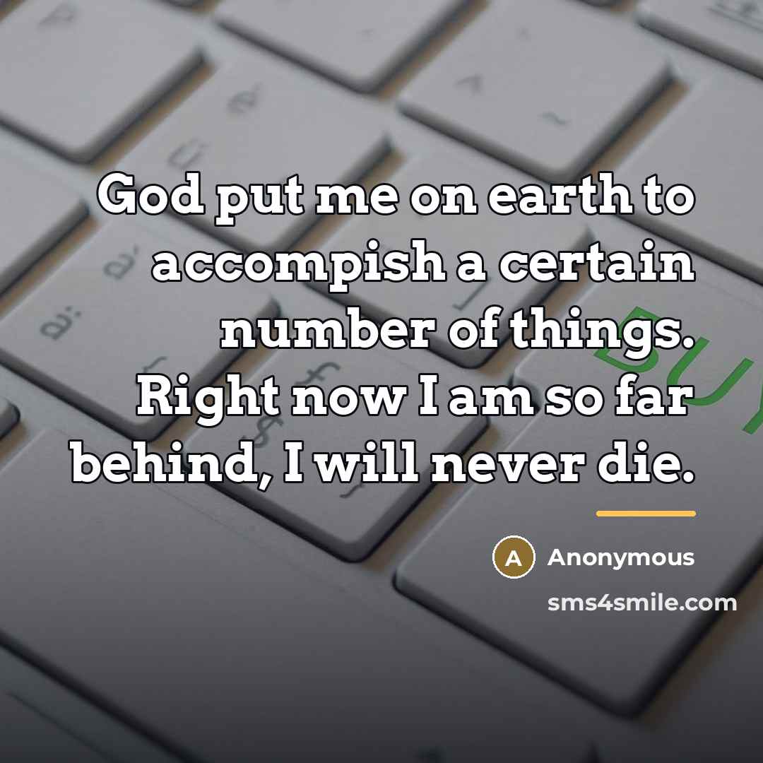 “God put me on earth to accompish a certain number…” quote by Anonymous