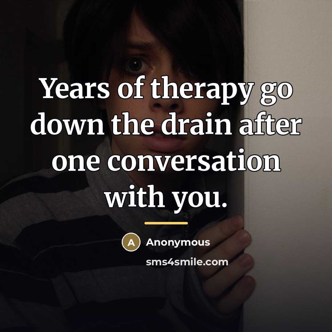 “Years of therapy go down the drain after one conversation…” quote by Anonymous