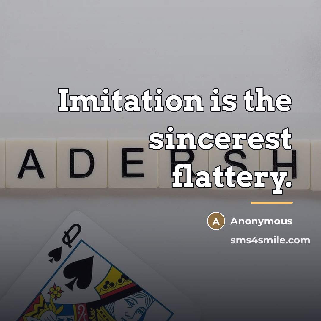 “Imitation is the sincerest flattery.…” quote by Anonymous