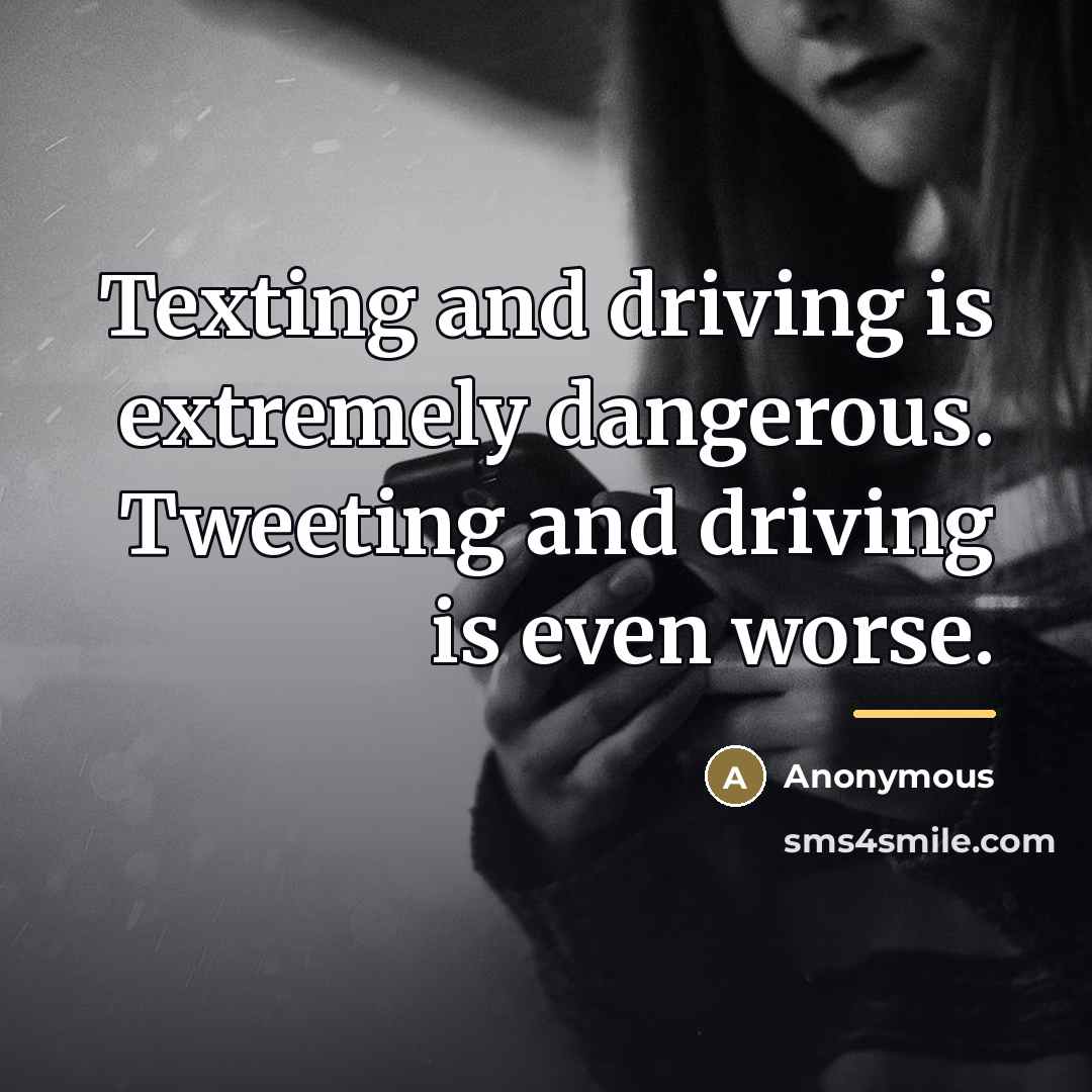 “Texting and driving is extremely dangerous. Tweeting and driving is…” quote by Anonymous