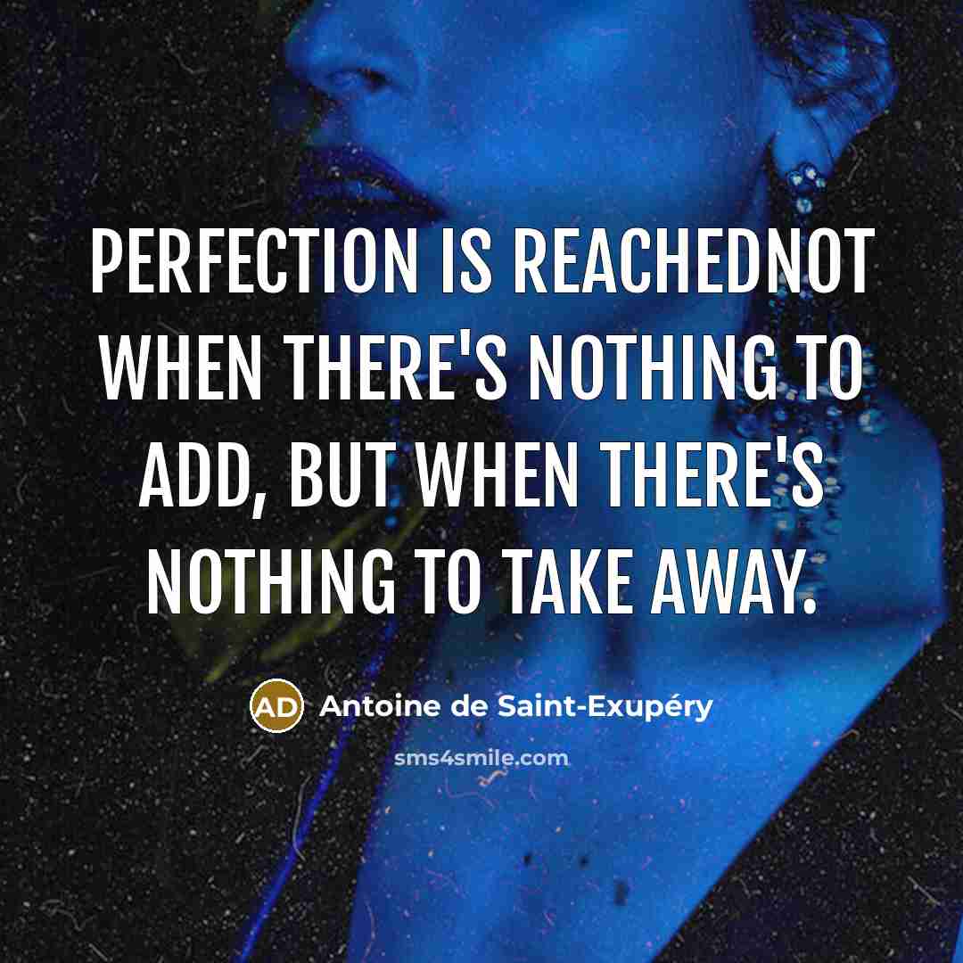 “Perfection is reachednot when there's nothing to add, but when…” quote by Antoine de Saint-Exupery