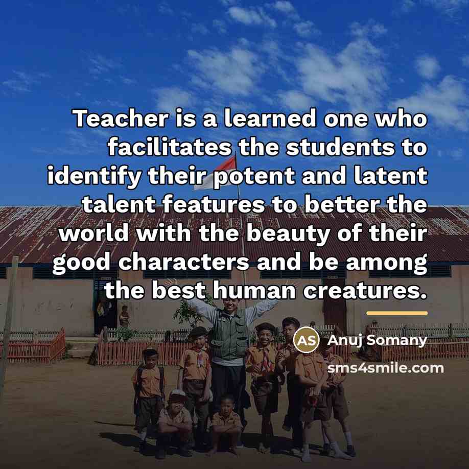“Teacher is a learned one who facilitates the students to…” quote by Anuj Somany
