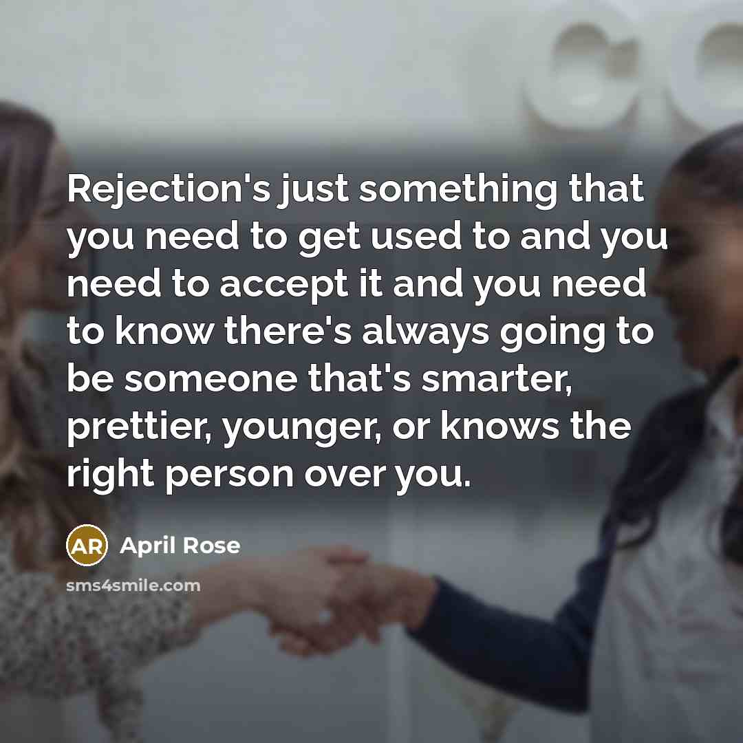 “Rejection's just something that you need to get used to…” quote by April Rose