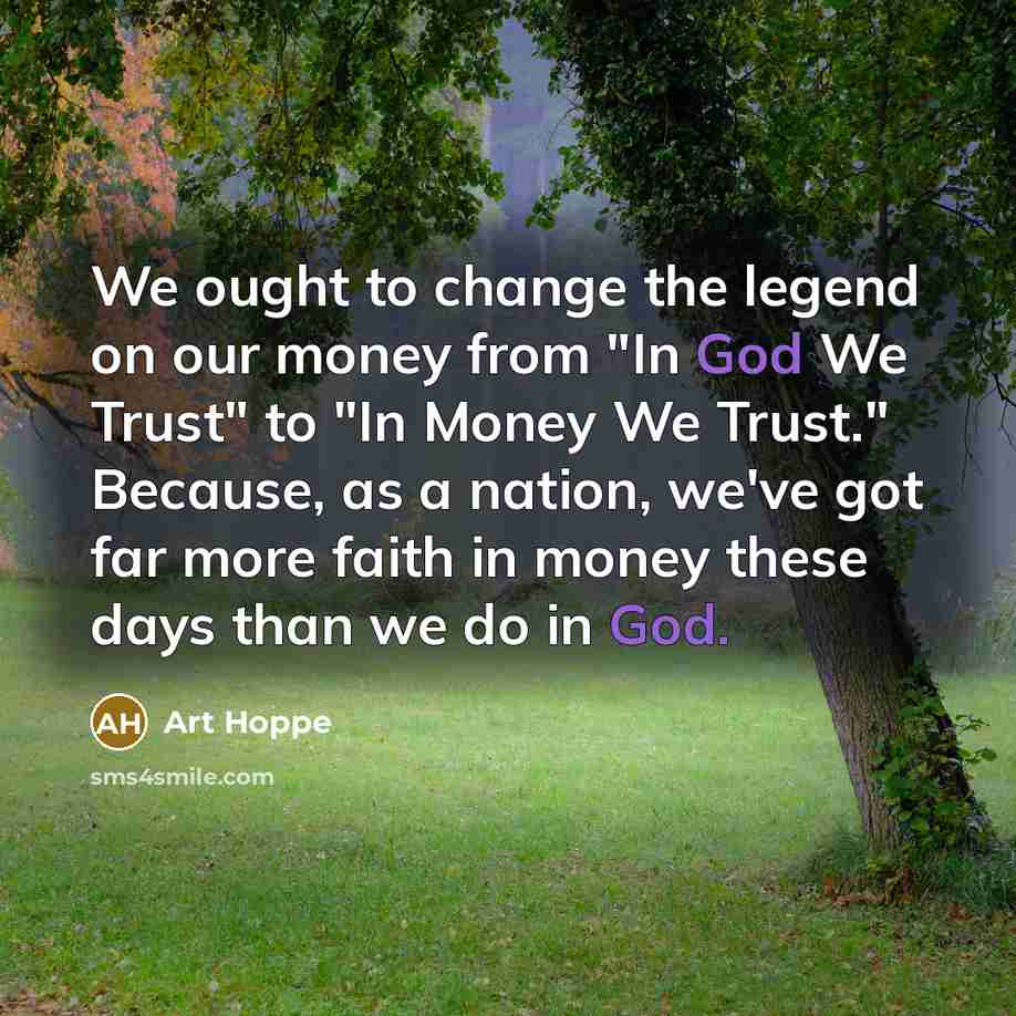 “We ought to change the legend on our money from…” quote by Art Hoppe