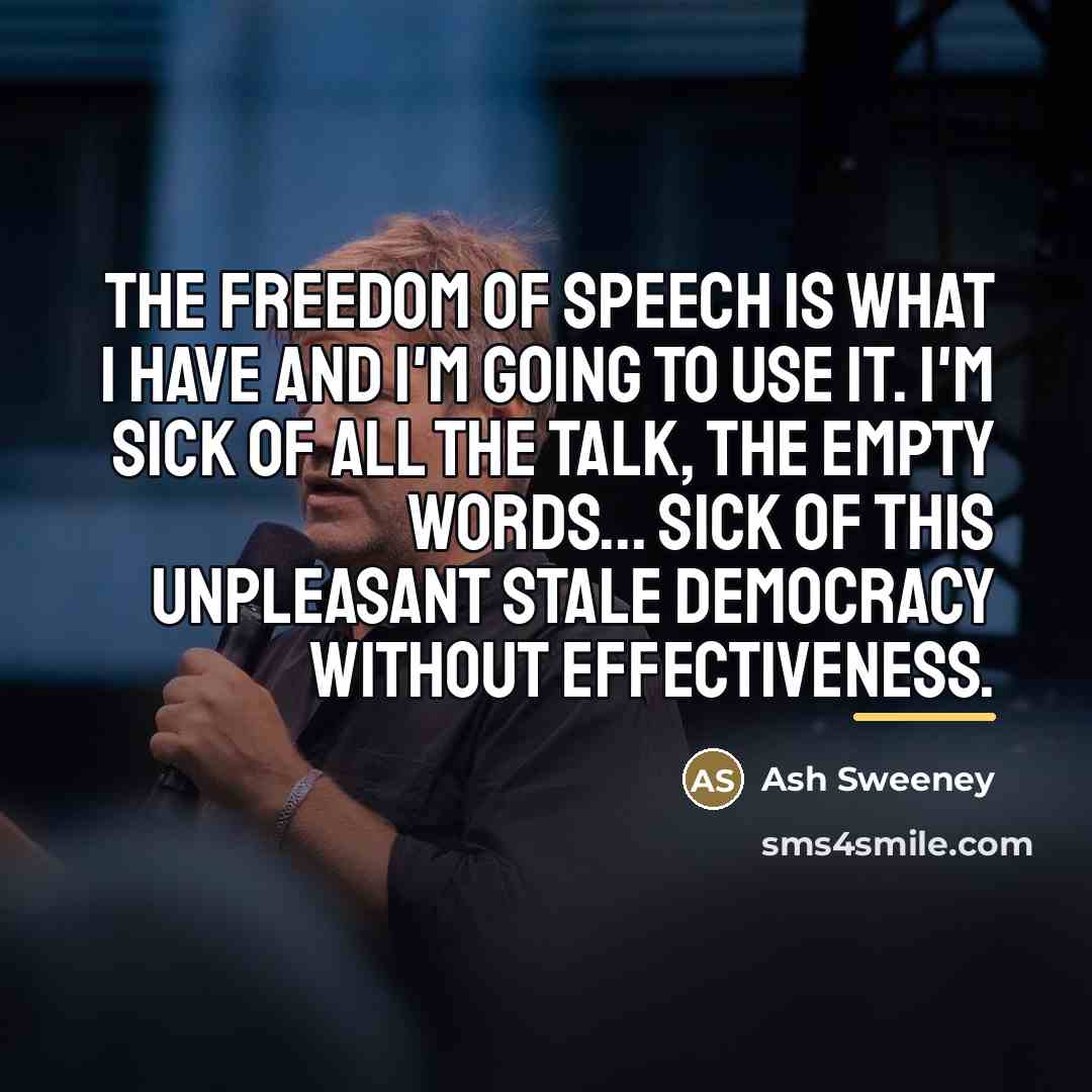 “The freedom of speech is what I have and I'm…” quote by Ash Sweeney