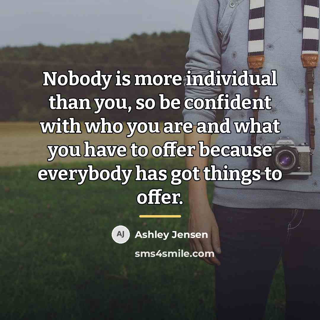 “Nobody is more individual than you, so be confident with…” quote by Ashley Jensen
