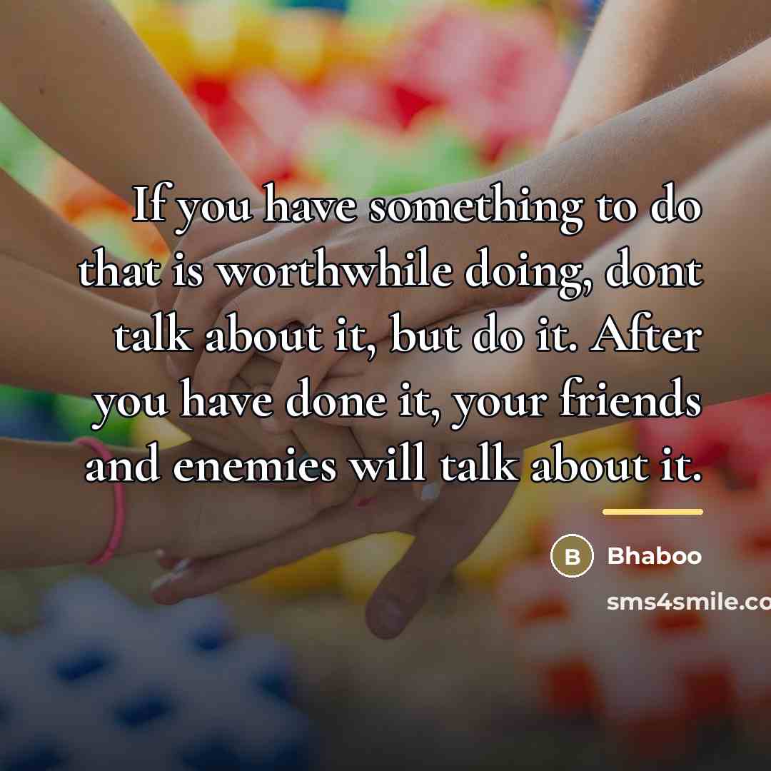“If you have something to do that is worthwhile doing,…” quote by Bhaboo
