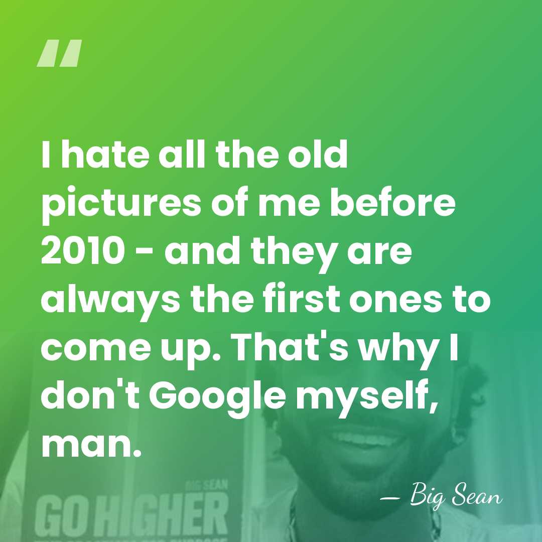 I hate all the old pictures of me before 2010 - and&hellip; - Big Sean
