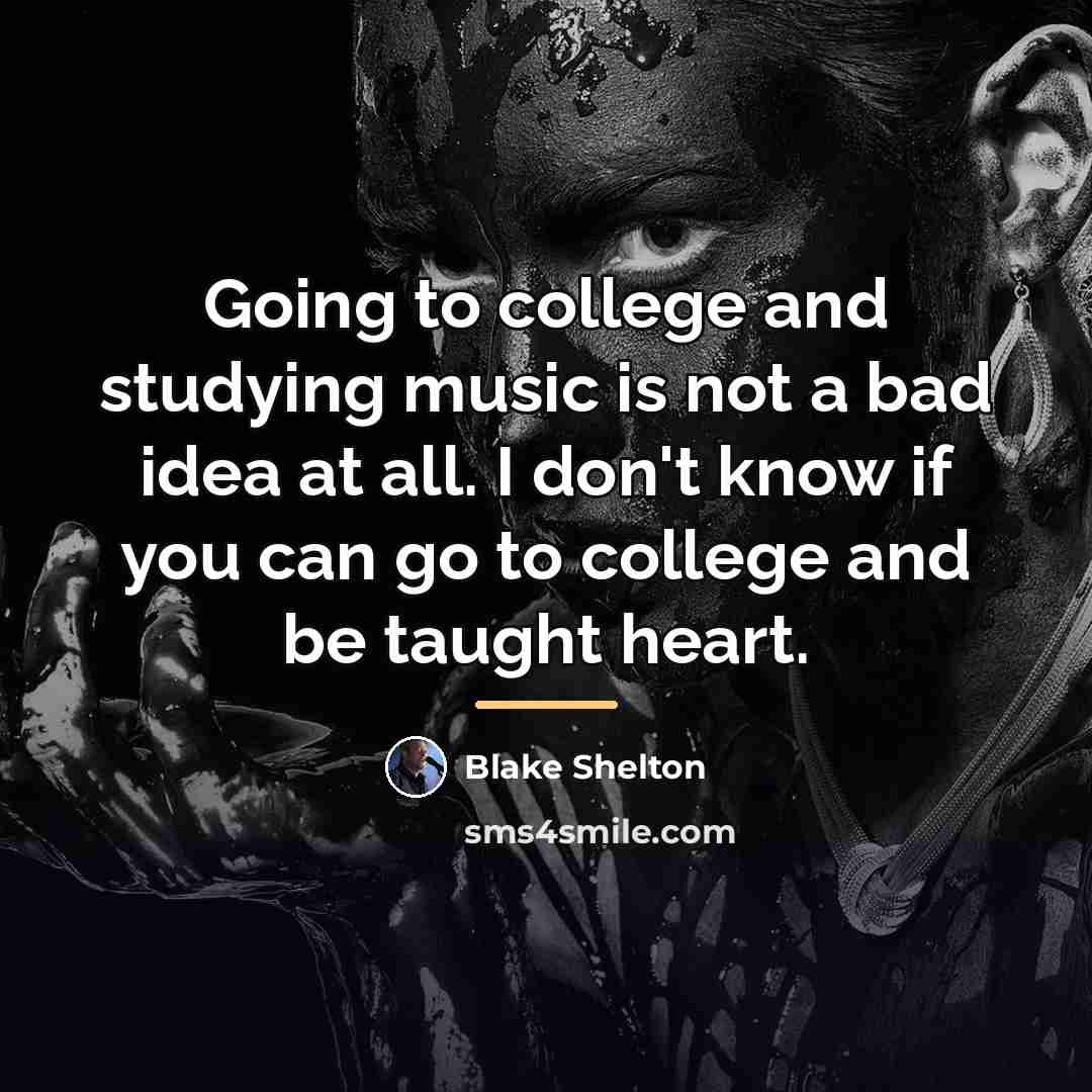 “Going to college and studying music is not a bad…” quote by Blake Shelton