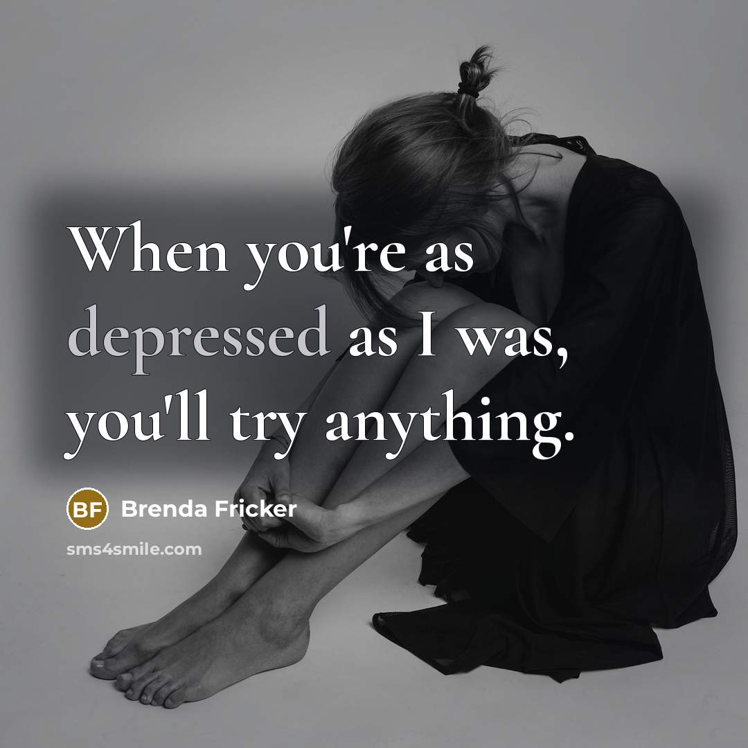 “When you're as depressed as I was, you'll try anything.…” quote by Brenda Fricker