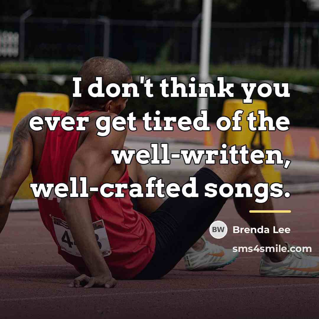 “I don't think you ever get tired of the well-written,…” quote by Brenda Lee